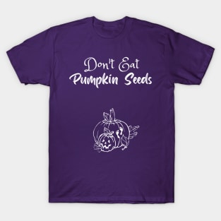 Don't Eat Pumpkin Seeds T-Shirt